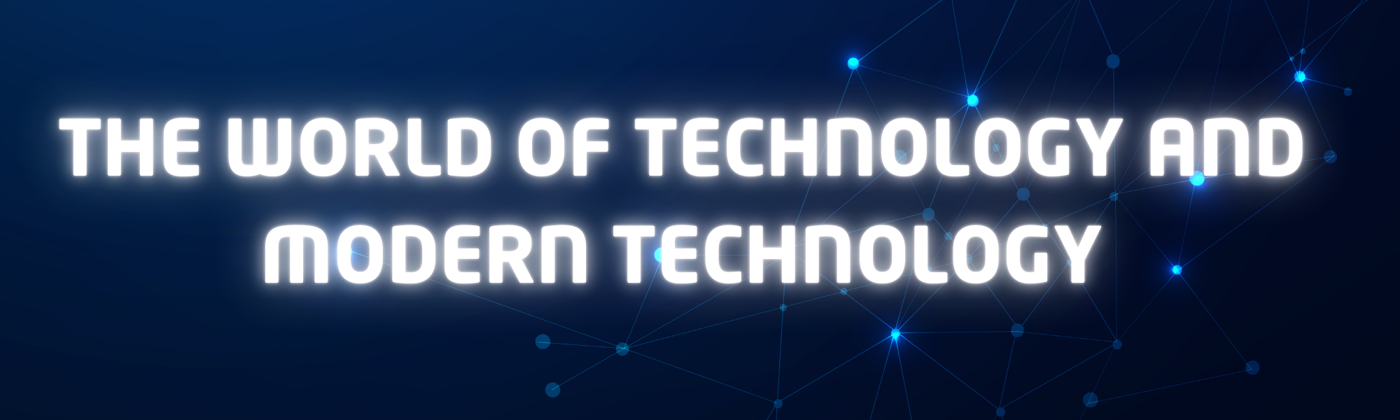  The world of technology and modern technology